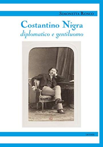 Costantino Nigra: diplomatico e gentiluomo (L'Italia liberale Vol. 1)